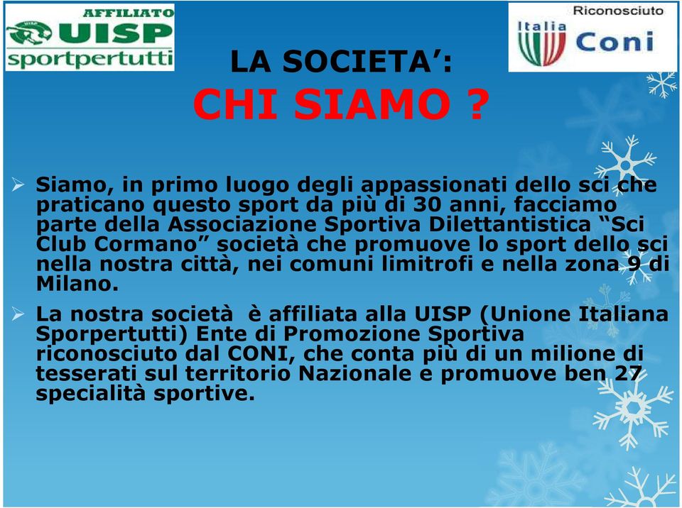 Sportiva Dilettantistica Sci Club Cormano società che promuove lo sport dello sci nella nostra città, nei comuni limitrofi e nella