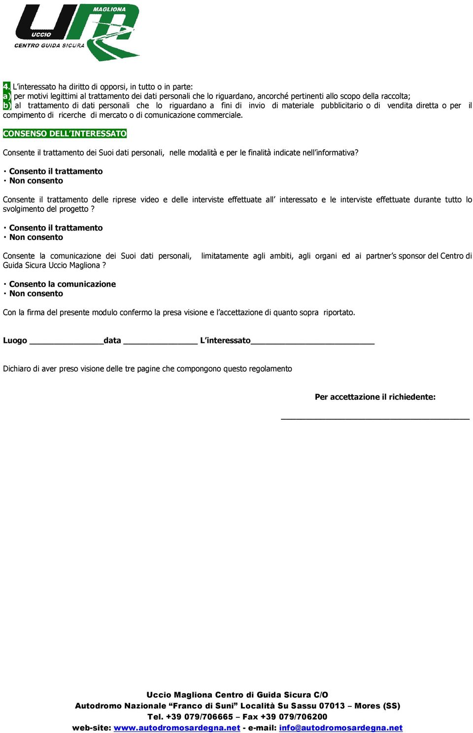 CONSENSO DELL INTERESSATO Consente il trattamento dei Suoi dati personali, nelle modalità e per le finalità indicate nell informativa?