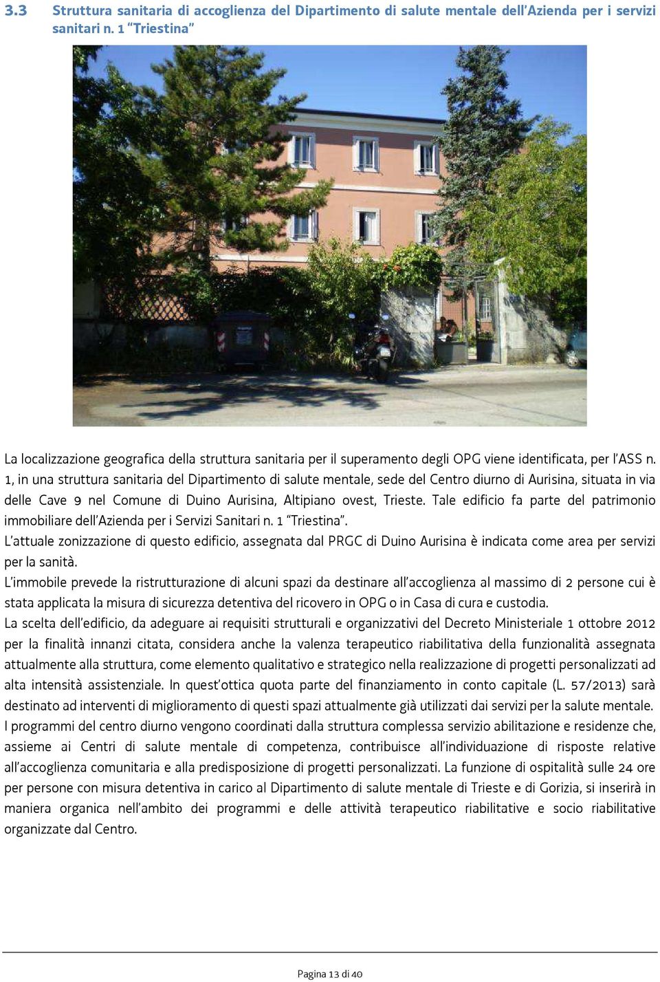 1, in una struttura sanitaria del Dipartimento di salute mentale, sede del Centro diurno di Aurisina, situata in via delle Cave 9 nel Comune di Duino Aurisina, Altipiano ovest, Trieste.