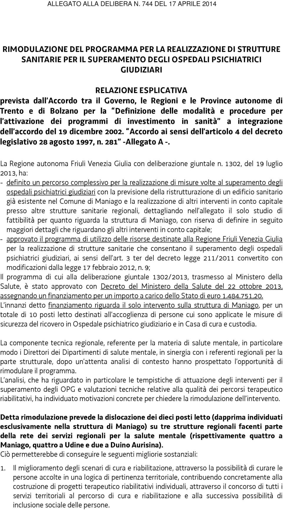 dicembre 2002. Accordo ai sensi dell articolo 4 del decreto legislativo 28 agosto 1997, n. 281 -Allegato A -. La Regione autonoma Friuli Venezia Giulia con deliberazione giuntale n.