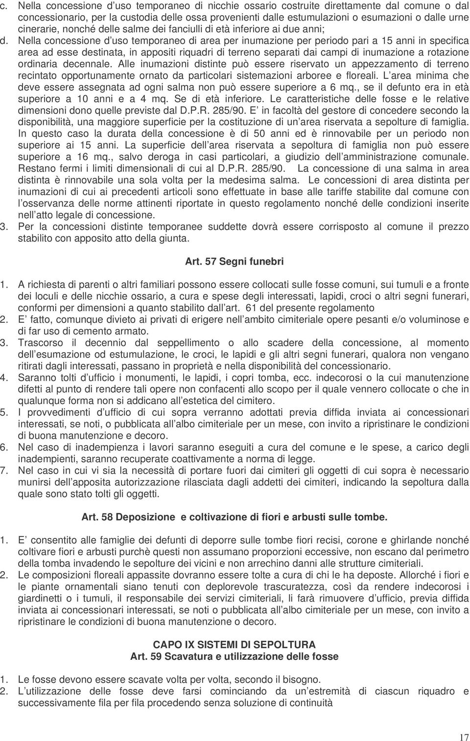 Nella concessione d uso temporaneo di area per inumazione per periodo pari a 15 anni in specifica area ad esse destinata, in appositi riquadri di terreno separati dai campi di inumazione a rotazione