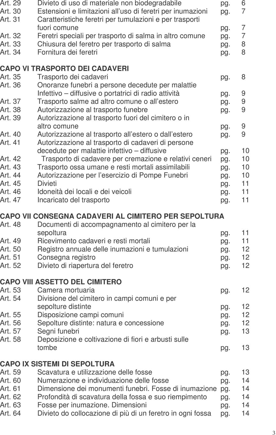 8 Art. 34 Fornitura dei feretri pg. 8 CAPO VI TRASPORTO DEI CADAVERI Art. 35 Trasporto dei cadaveri pg. 8 Art.