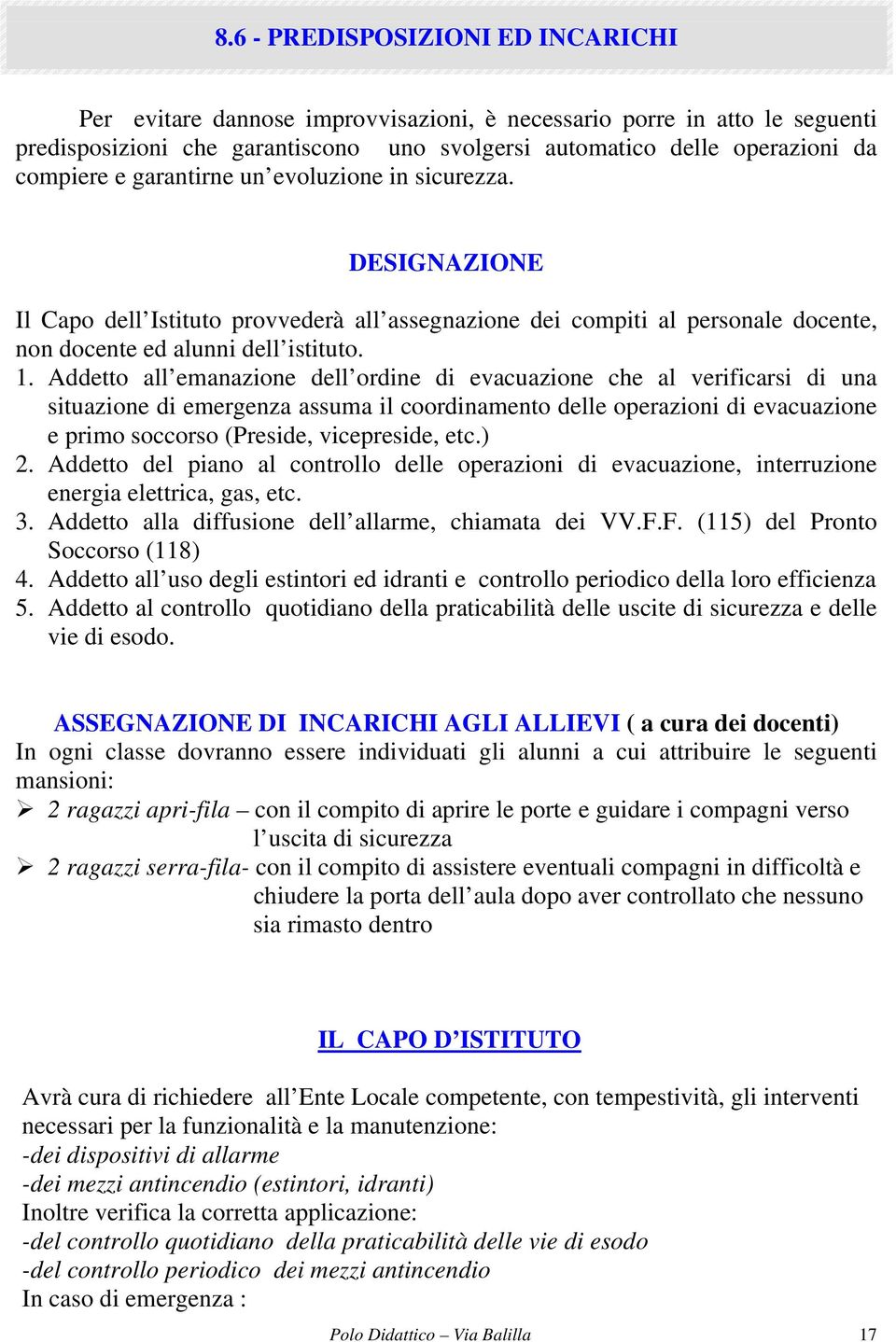 Addetto all emanazione dell ordine di evacuazione che al verificarsi di una situazione di emergenza assuma il coordinamento delle operazioni di evacuazione e primo soccorso (Preside, vicepreside, etc.