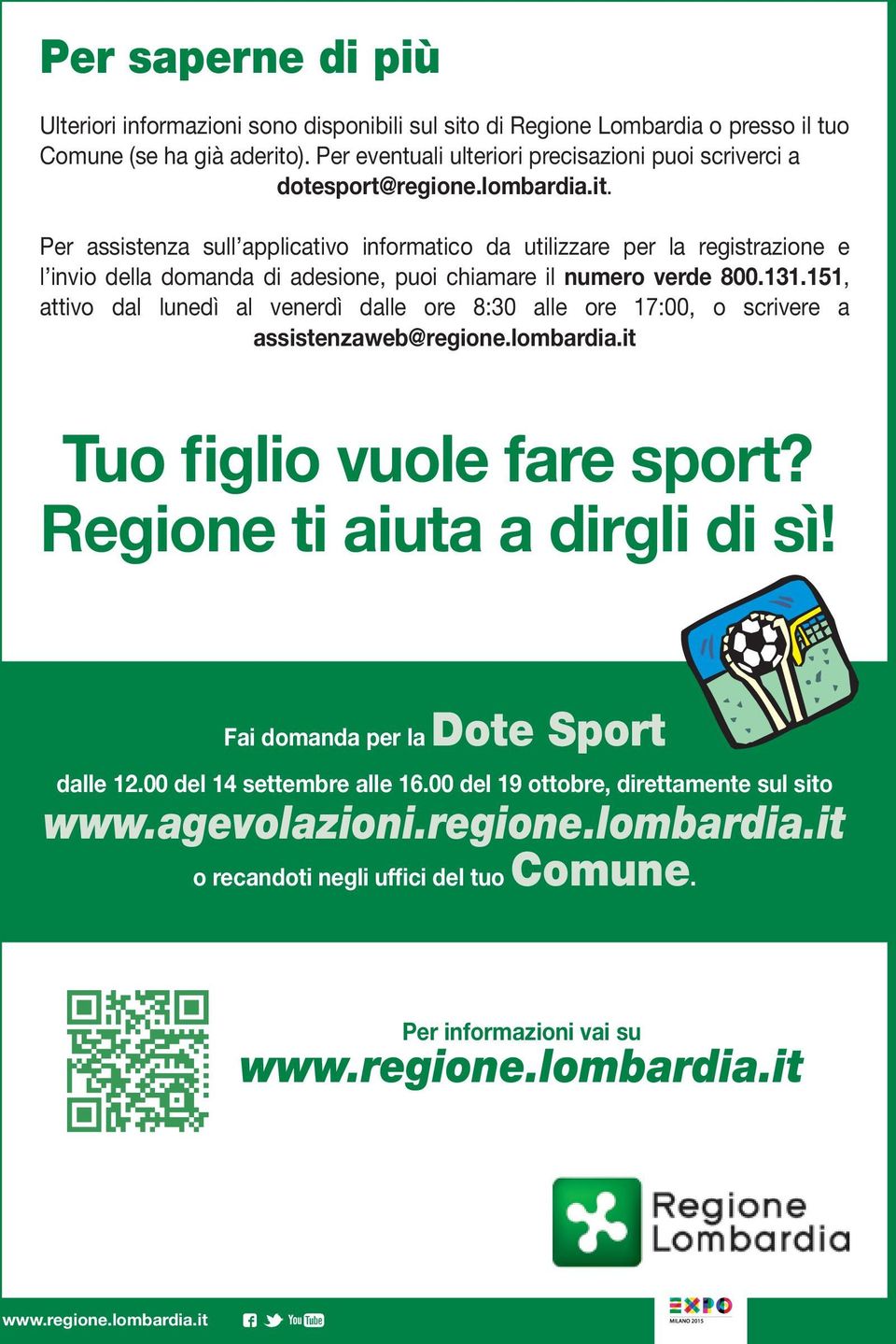 Per assistenza sull applicativo informatico da utilizzare per la registrazione e l invio della domanda di adesione, puoi chiamare il numero verde 800.131.