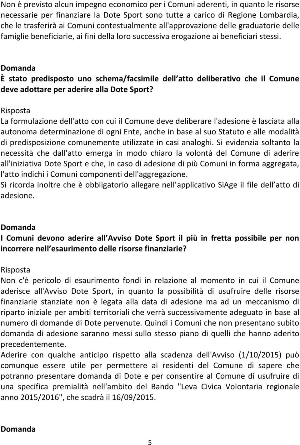 È stato predisposto uno schema/facsimile dell atto deliberativo che il Comune deve adottare per aderire alla Dote Sport?