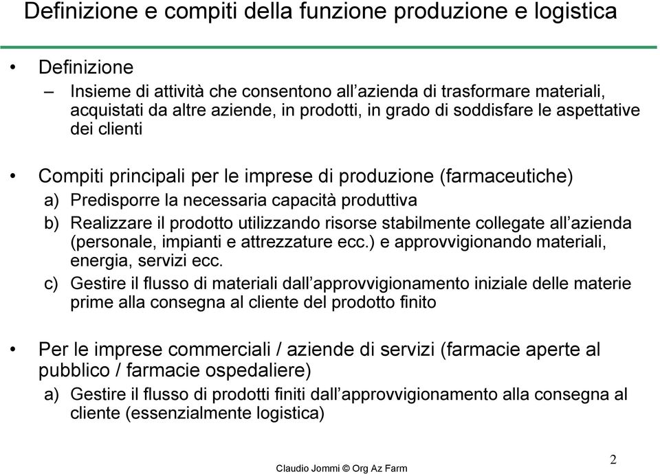 stabilmente collegate all azienda (personale, impianti e attrezzature ecc.) e approvvigionando materiali, energia, servizi ecc.