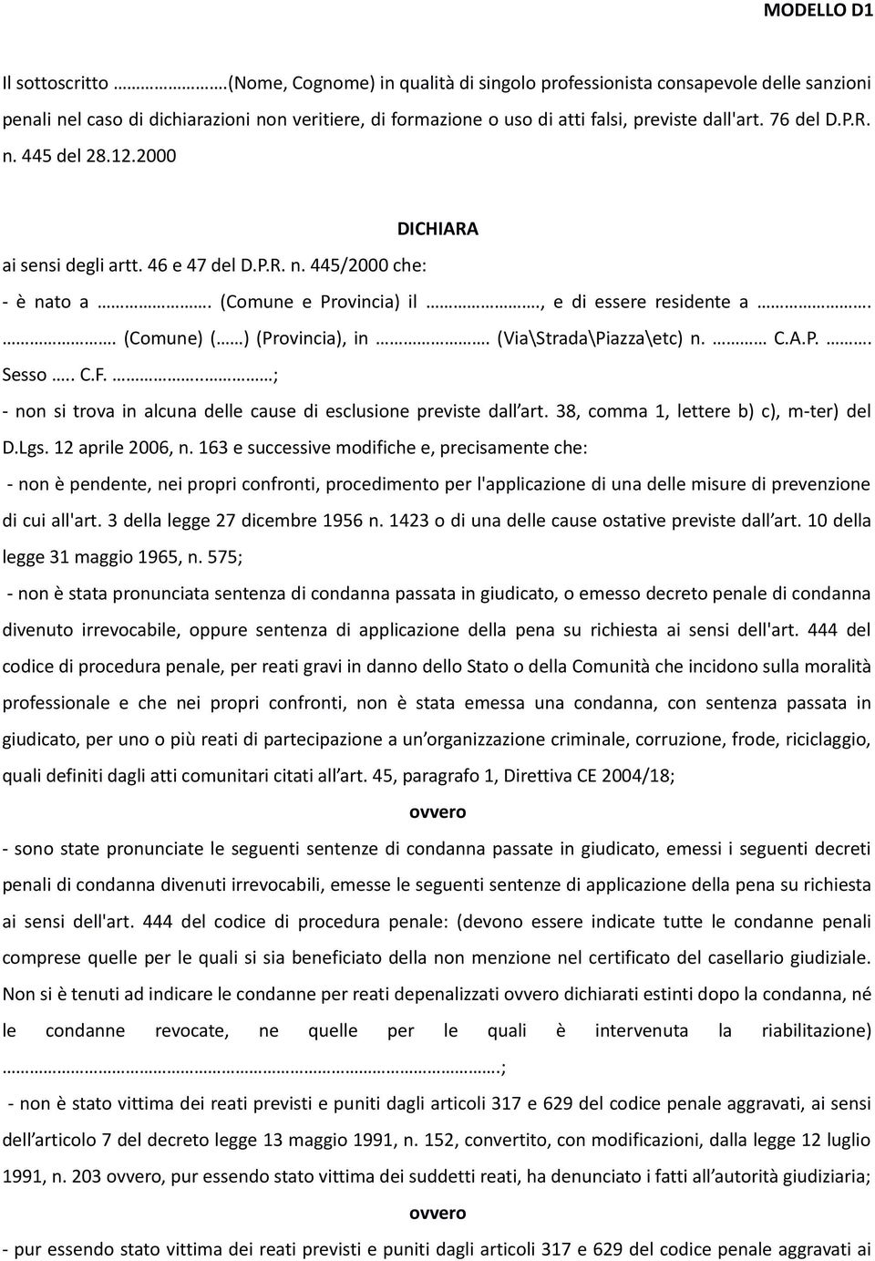 12.2000 DICHIARA ai sensi degli artt. 46 e 47 del D.P.R. n. 445/2000 che: - è nato a. (Comune e Provincia) il., e di essere residente a.. (Comune) ( ) (Provincia), in. (Via\Strada\Piazza\etc) n. C.A.P.. Sesso.