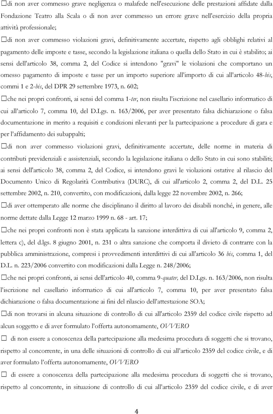 dello Stato in cui è stabilito; ai sensi dell'articolo 38, comma 2, del Codice si intendono "gravi" le violazioni che comportano un omesso pagamento di imposte e tasse per un importo superiore all