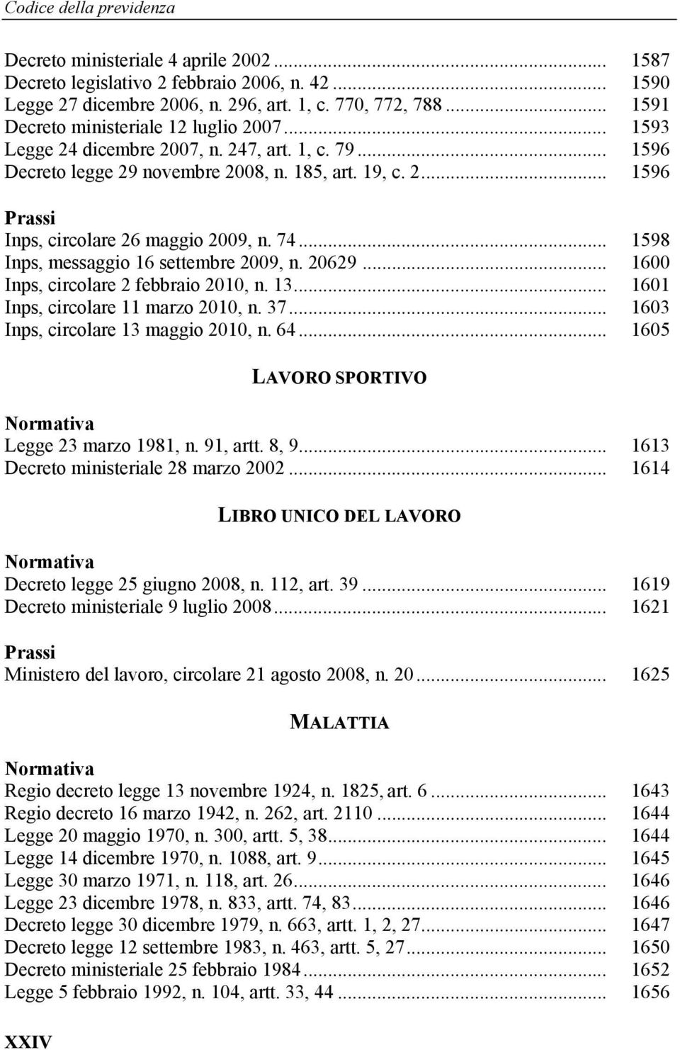 74... 1598 Inps, messaggio 16 settembre 2009, n. 20629... 1600 Inps, circolare 2 febbraio 2010, n. 13... 1601 Inps, circolare 11 marzo 2010, n. 37... 1603 Inps, circolare 13 maggio 2010, n. 64.