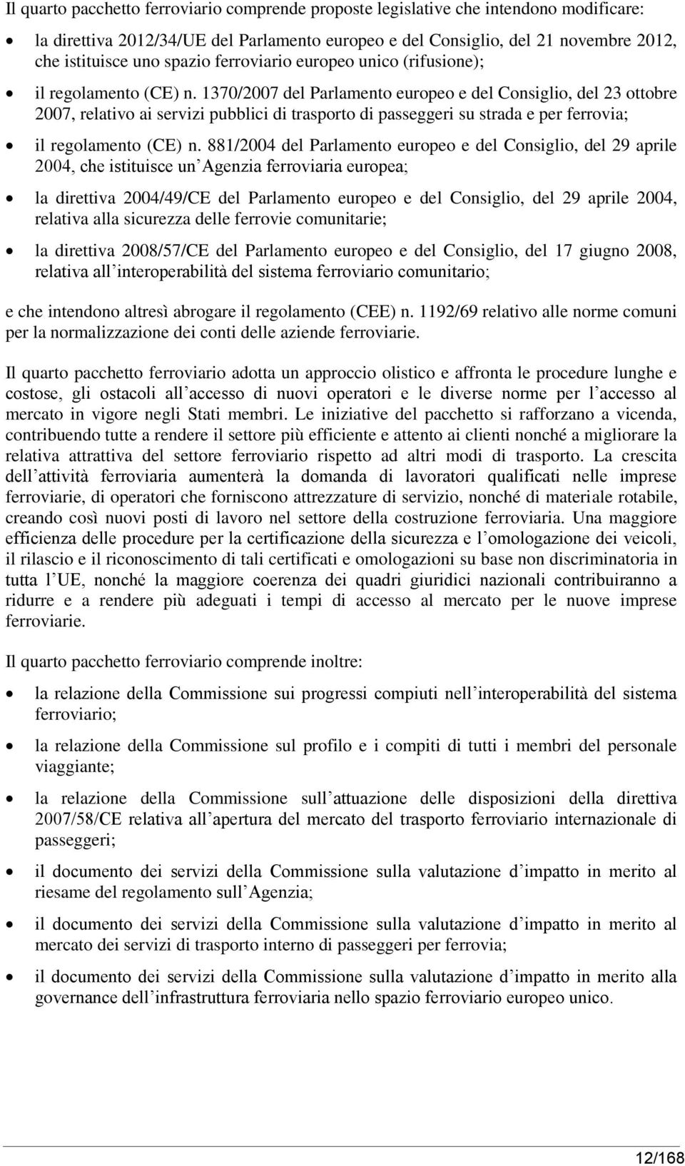 1370/2007 del Parlamento europeo e del Consiglio, del 23 ottobre 2007, relativo ai servizi pubblici di trasporto di passeggeri su strada e per ferrovia; il regolamento (CE) n.