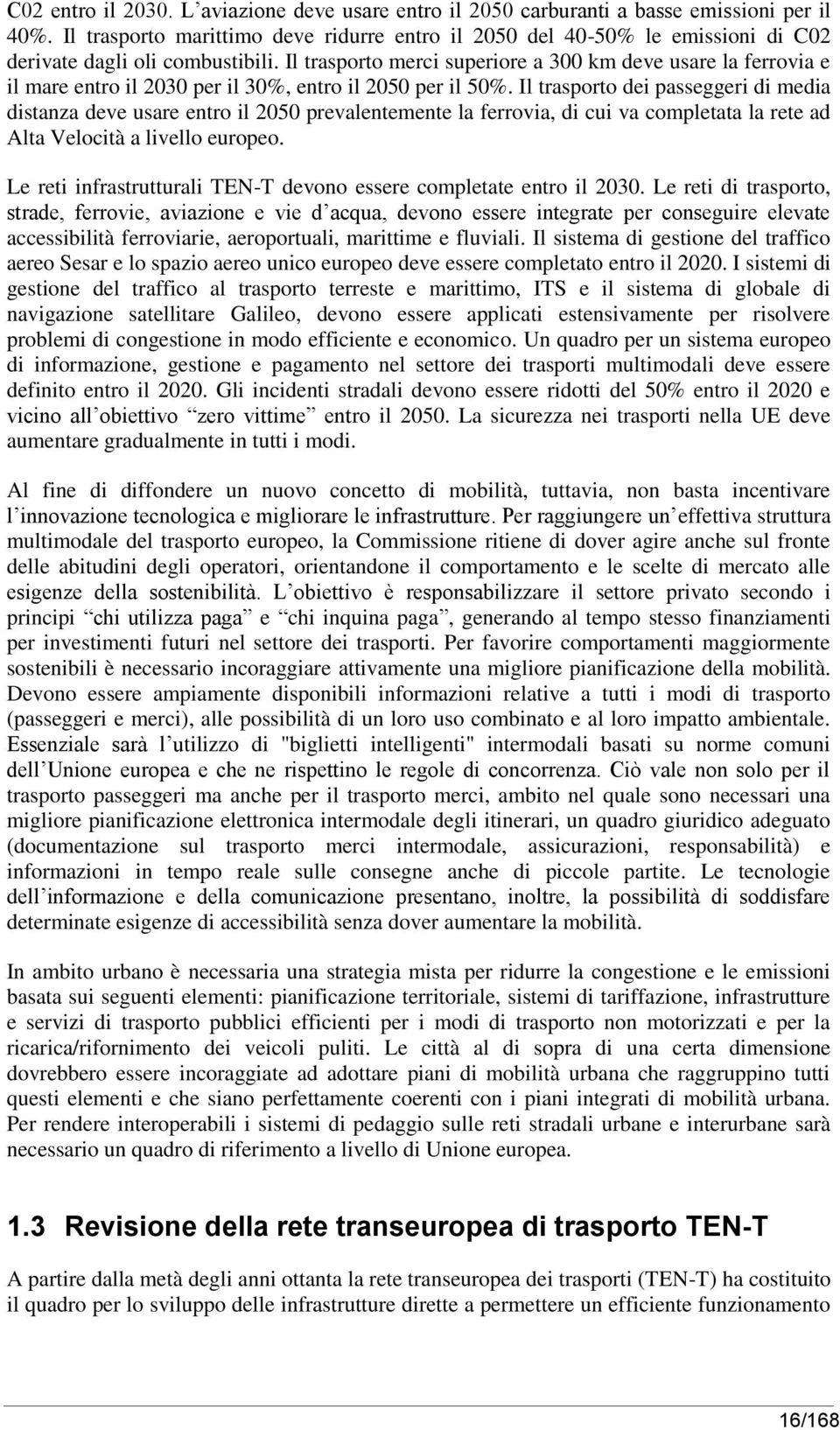 Il trasporto merci superiore a 300 km deve usare la ferrovia e il mare entro il 2030 per il 30%, entro il 2050 per il 50%.