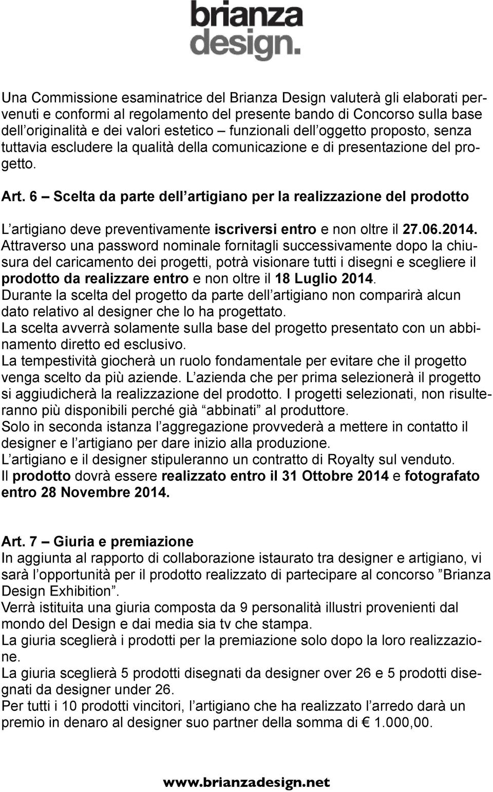 6 Scelta da parte dell artigiano per la realizzazione del prodotto L artigiano deve preventivamente iscriversi entro e non oltre il 27.06.2014.