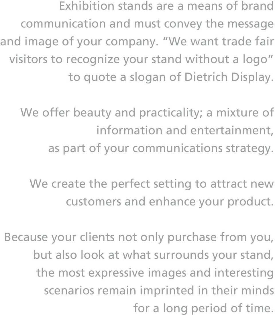 We offer beauty and practicality; a mixture of information and entertainment, as part of your communications strategy.