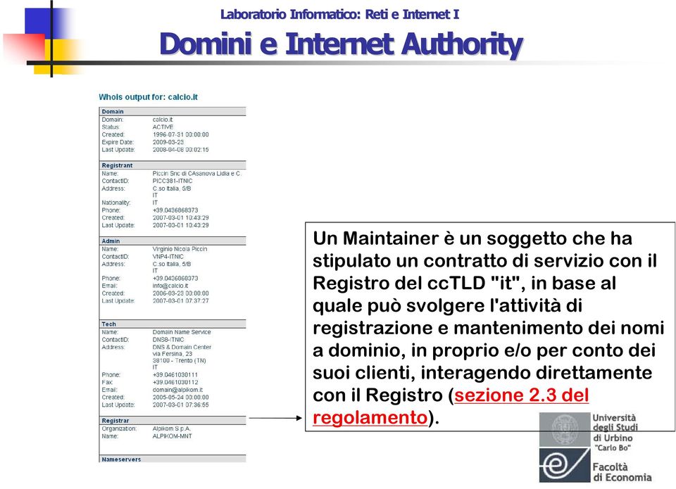 registrazione e mantenimento dei nomi a dominio, in proprio e/o per conto dei