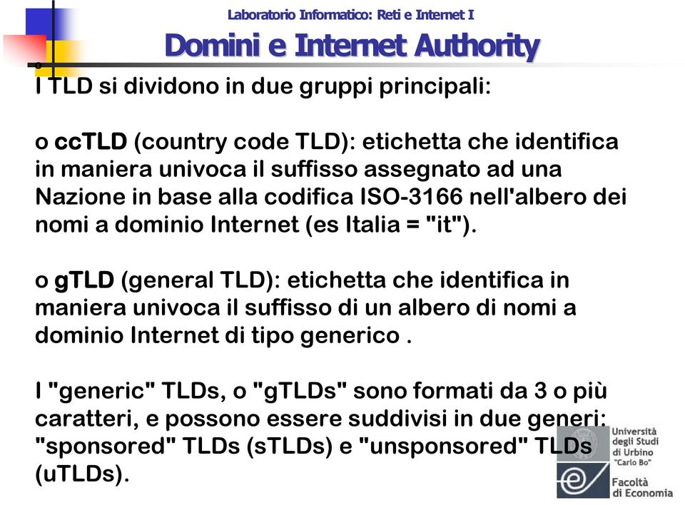 o gtld (general TLD): etichetta che identifica in maniera univoca il suffisso di un albero di nomi a dominio Internet di tipo generico.