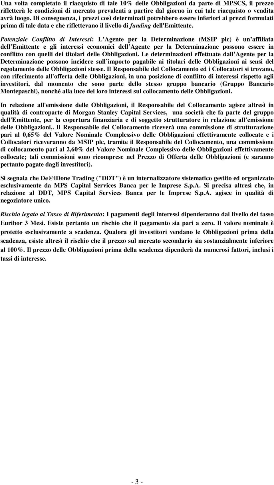 Potenziale Conflitto di Interessi: L Agente per la Determinazione (MSIP plc) è un affiliata dell Emittente e gli interessi economici dell Agente per la Determinazione possono essere in conflitto con