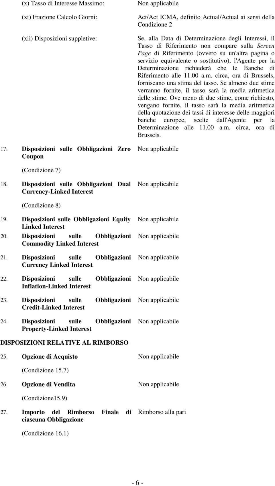 Screen Page di Riferimento (ovvero su un'altra pagina o servizio equivalente o sostitutivo), l'agente per la Determinazione richiederà che le Banche di Riferimento alle 11.00 a.m. circa, ora di Brussels, forniscano una stima del tasso.