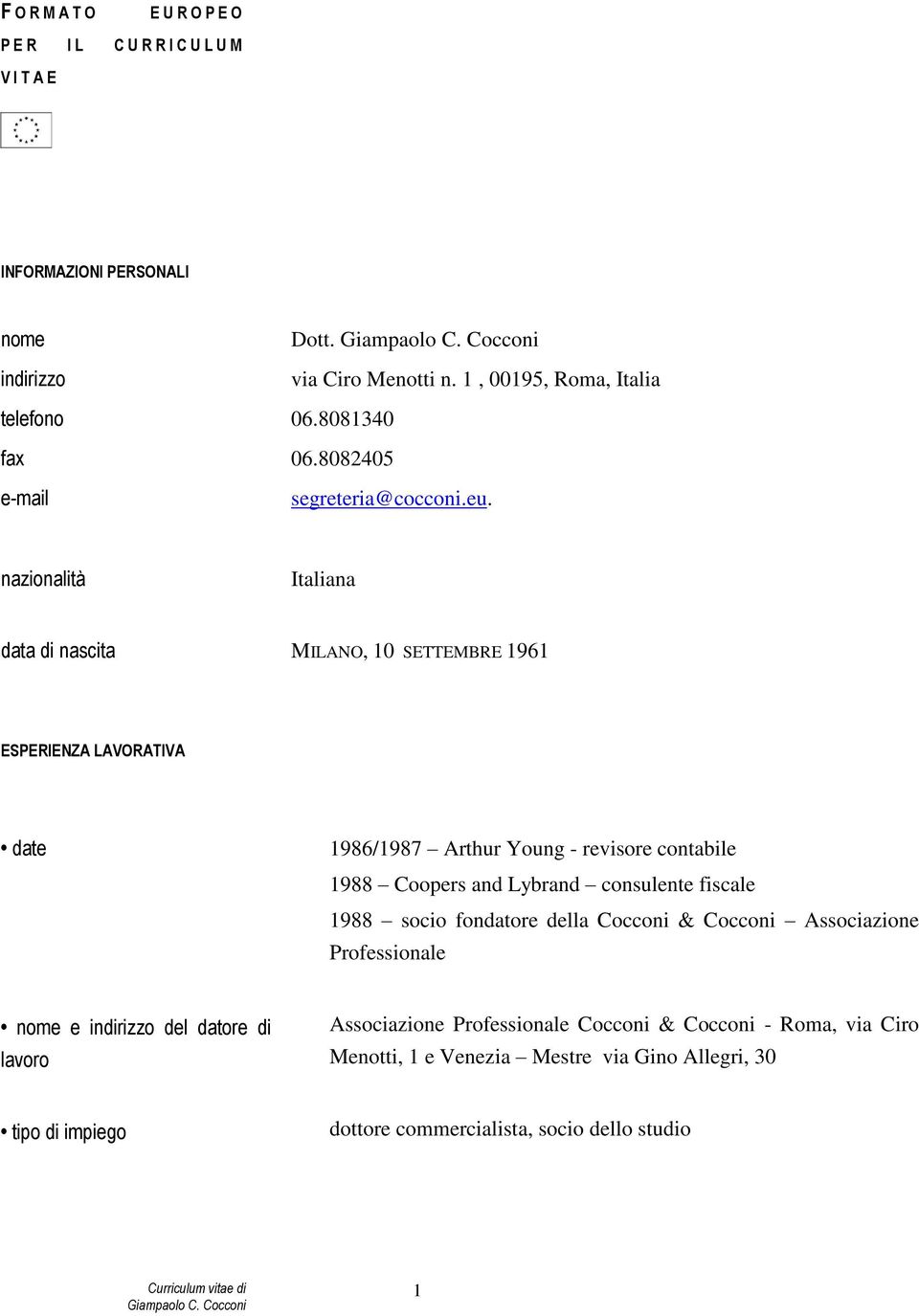 nazionalità Italiana data di nascita MILANO, 10 SETTEMBRE 1961 ESPERIENZA LAVORATIVA date 1986/1987 Arthur Young - revisore contabile 1988 Coopers and Lybrand consulente