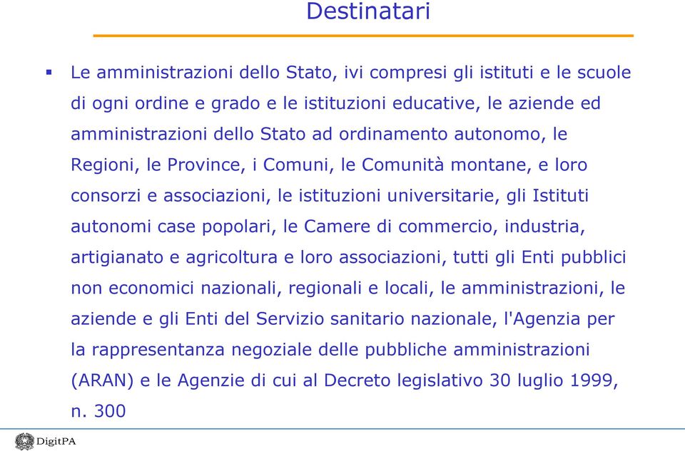 Camere di commercio, industria, artigianato e agricoltura e loro associazioni, tutti gli Enti pubblici non economici nazionali, regionali e locali, le amministrazioni, le aziende e