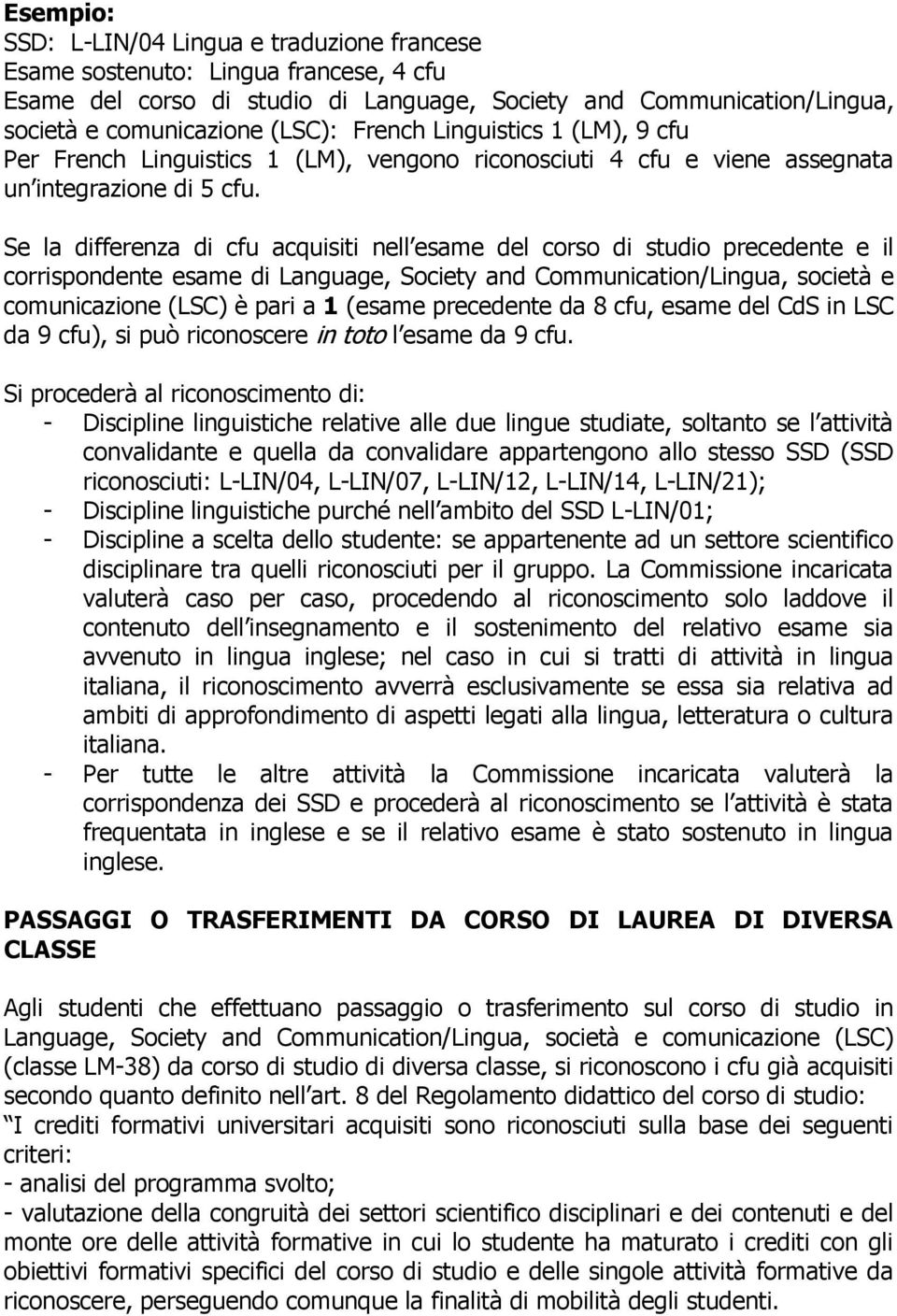 Se la differenza di cfu acquisiti nell esame del corso di studio precedente e il corrispondente esame di Language, Society and Communication/Lingua, società e comunicazione (LSC) è pari a 1 (esame