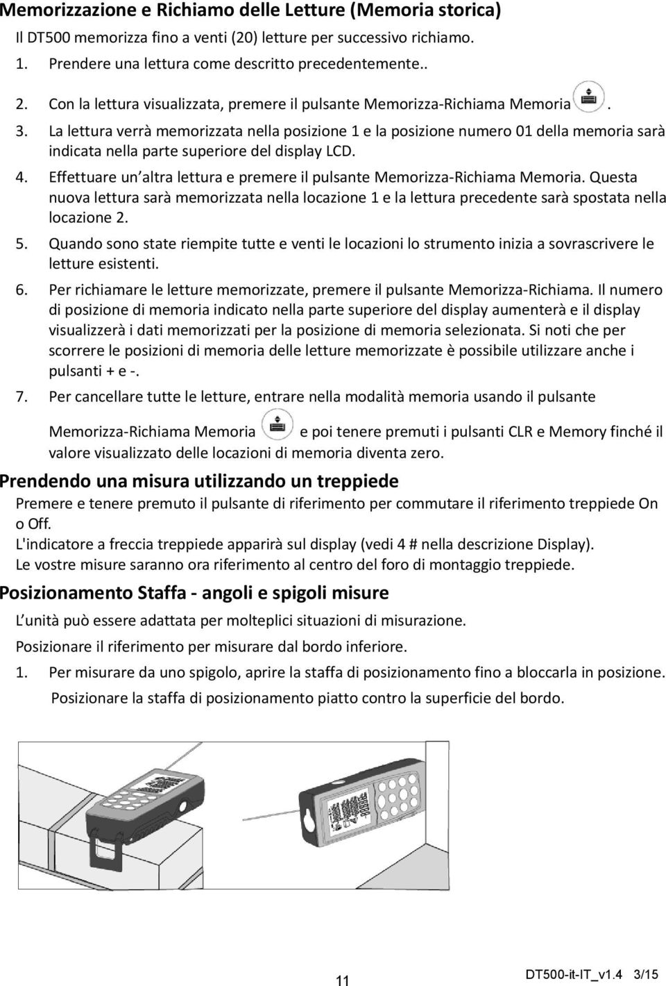 La lettura verrà memorizzata nella posizione 1 e la posizione numero 01 della memoria sarà indicata nella parte superiore del display LCD. 4.