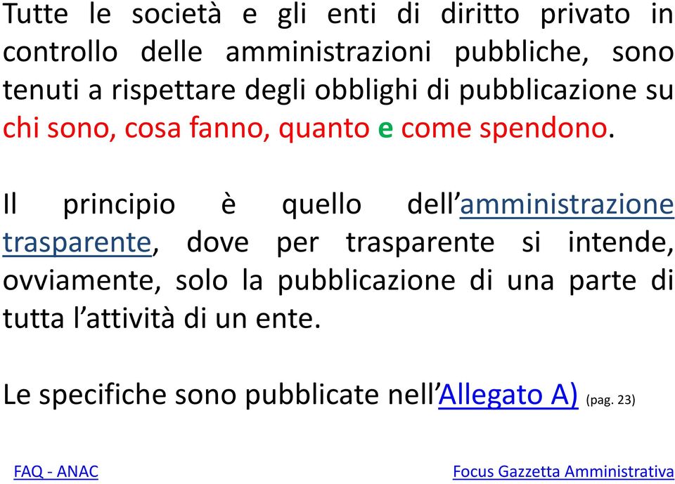 Il principio è quello dell amministrazione trasparente, dove per trasparente si intende, ovviamente, solo la