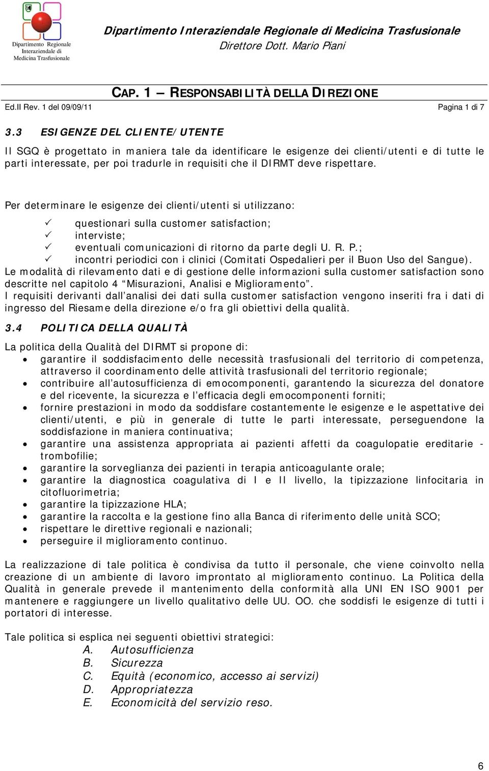 3 ESIGENZE DEL CLIENTE/UTENTE Il SGQ è progettato in maniera tale da identificare le esigenze dei clienti/utenti e di tutte le parti interessate, per poi tradurle in requisiti che il DIRMT deve