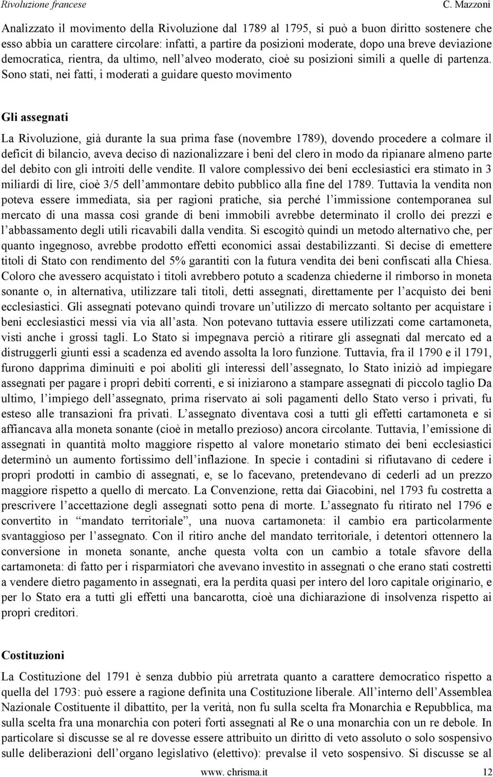 Sono stati, nei fatti, i moderati a guidare questo movimento Gli assegnati La Rivoluzione, già durante la sua prima fase (novembre 1789), dovendo procedere a colmare il deficit di bilancio, aveva