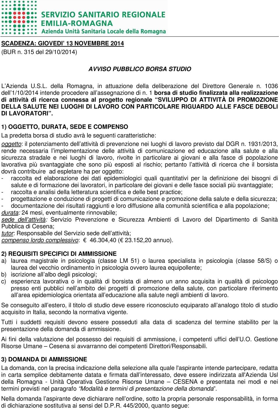 1 borsa di studio finalizzata alla realizzazione di attività di ricerca connessa al progetto regionale SVILUPPO DI ATTIVITÀ DI PROMOZIONE DELLA SALUTE NEI LUOGHI DI LAVORO CON PARTICOLARE RIGUARDO