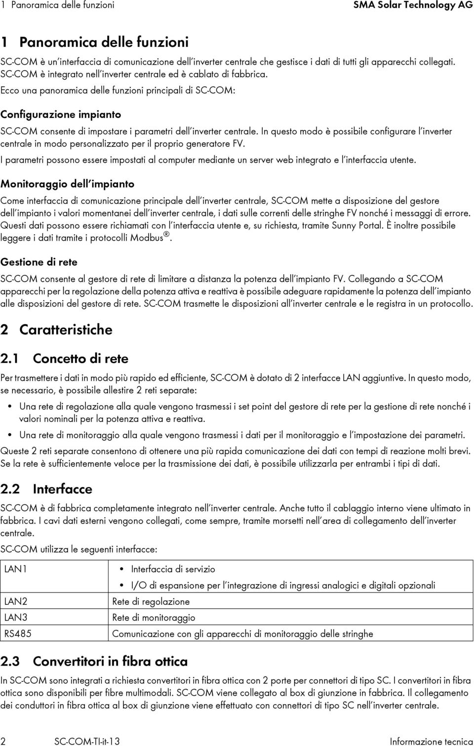 Ecco una panoramica delle funzioni principali di SC-COM: Configurazione impianto SC-COM consente di impostare i parametri dell inverter centrale.