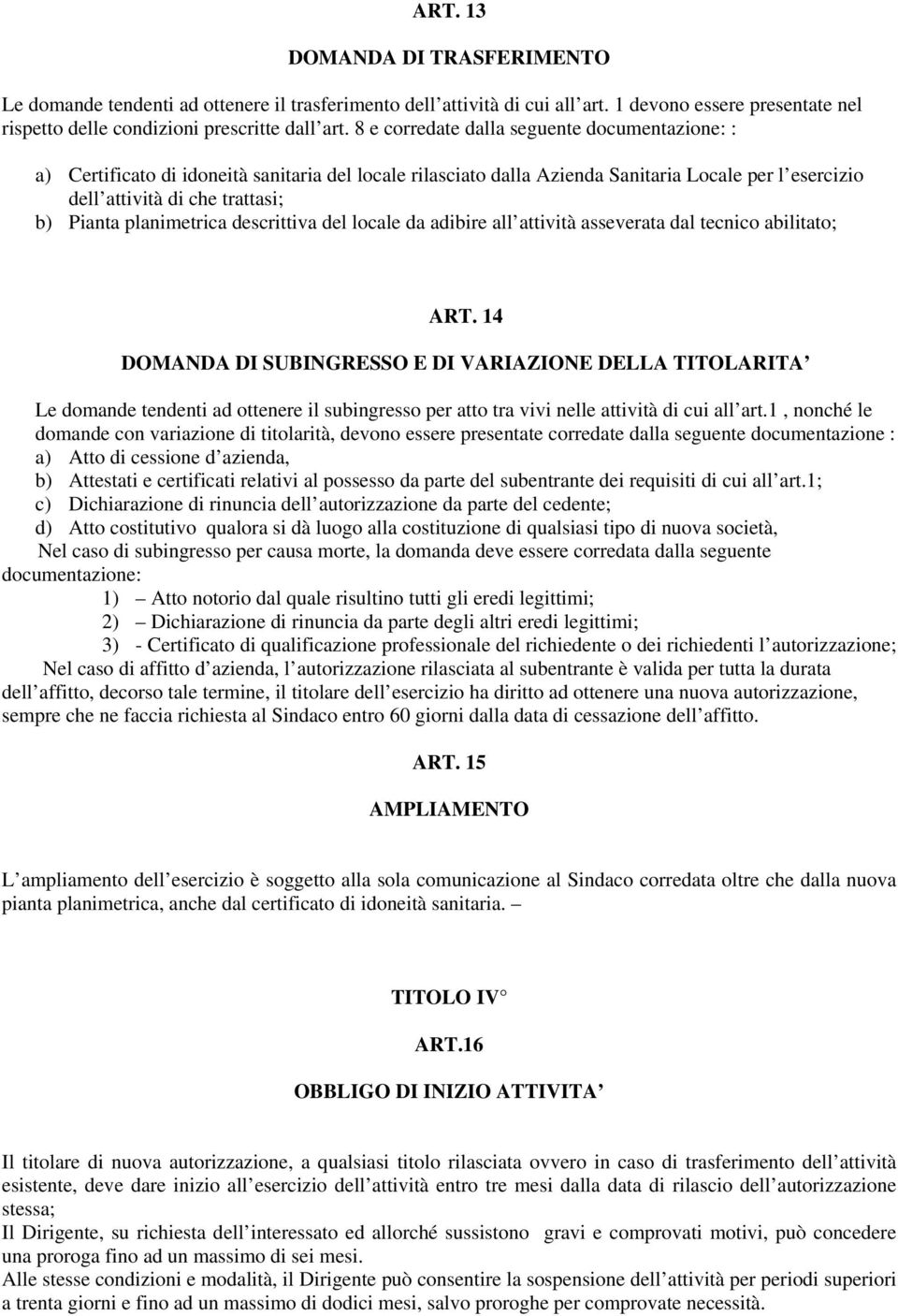 planimetrica descrittiva del locale da adibire all attività asseverata dal tecnico abilitato; ART.