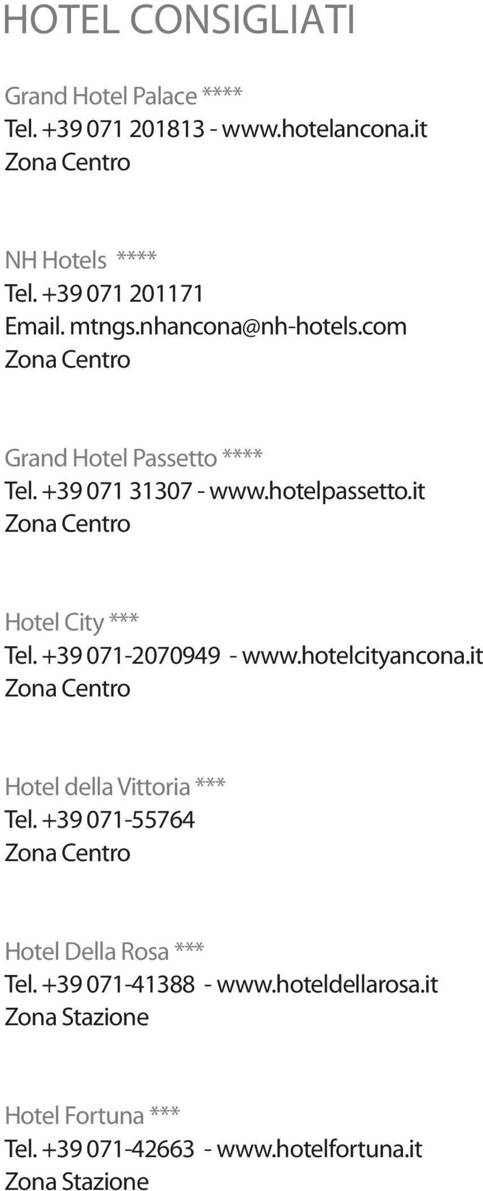 it Zona Centro Hotel City *** Tel. +39 071-2070949 - www.hotelcityancona.it Zona Centro Hotel della Vittoria *** Tel.