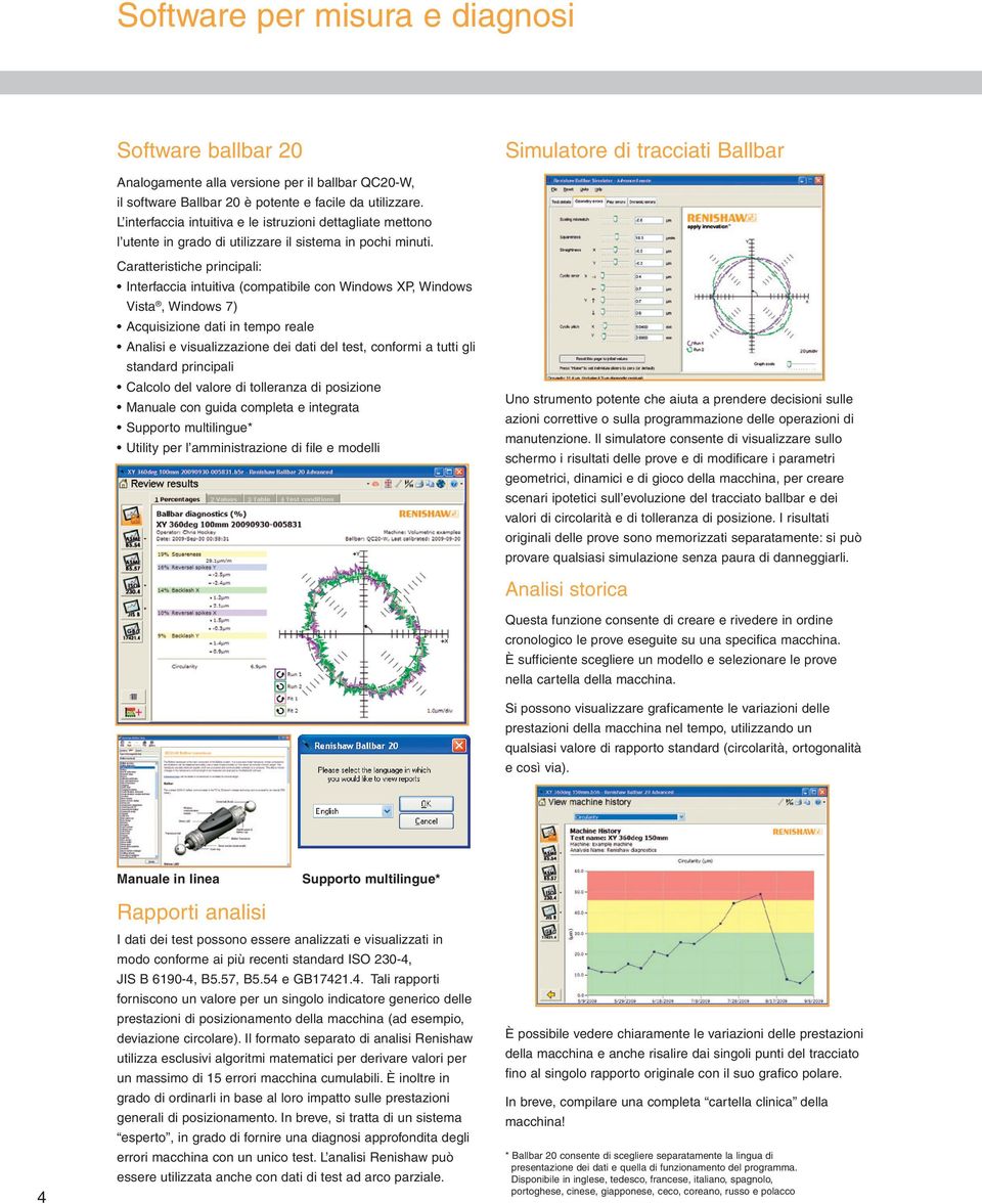 Caratteristiche principali: Interfaccia intuitiva (compatibile con Windows XP, Windows Vista, Windows 7) Acquisizione dati in tempo reale Analisi e visualizzazione dei dati del test, conformi a tutti