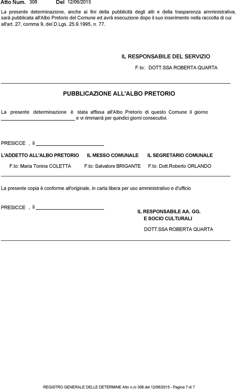 suo inserimento nella raccolta di cui all'art. 27, comma 9, del D.Lgs. 25.9.1995, n. 77. IL RESPONSABILE DEL SERVIZIO F.to: DOTT.