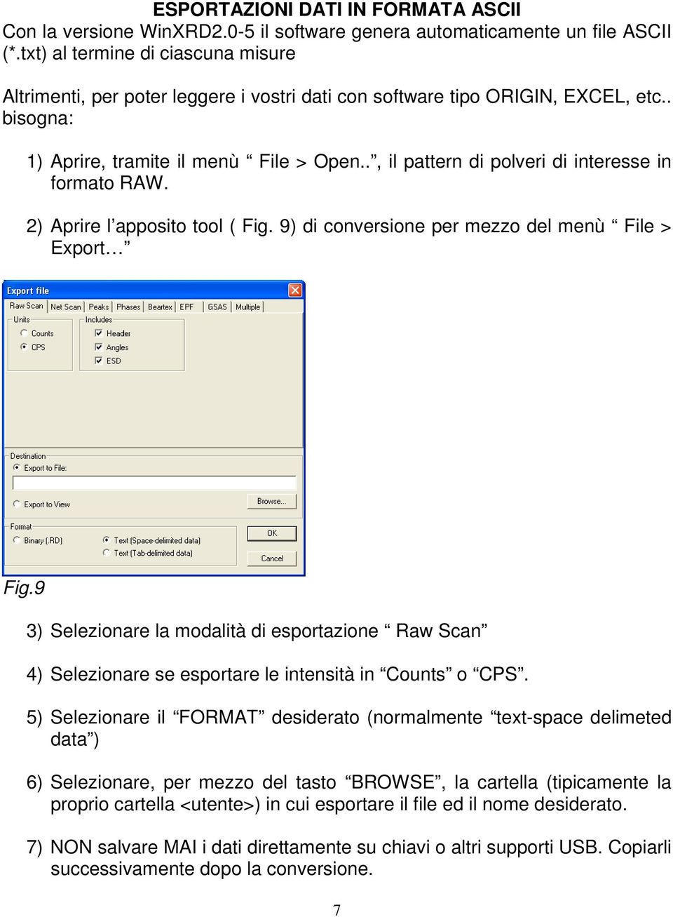 ., il pattern di polveri di interesse in formato RAW. 2) Aprire l apposito tool ( Fig. 9) di conversione per mezzo del menù File > Export Fig.