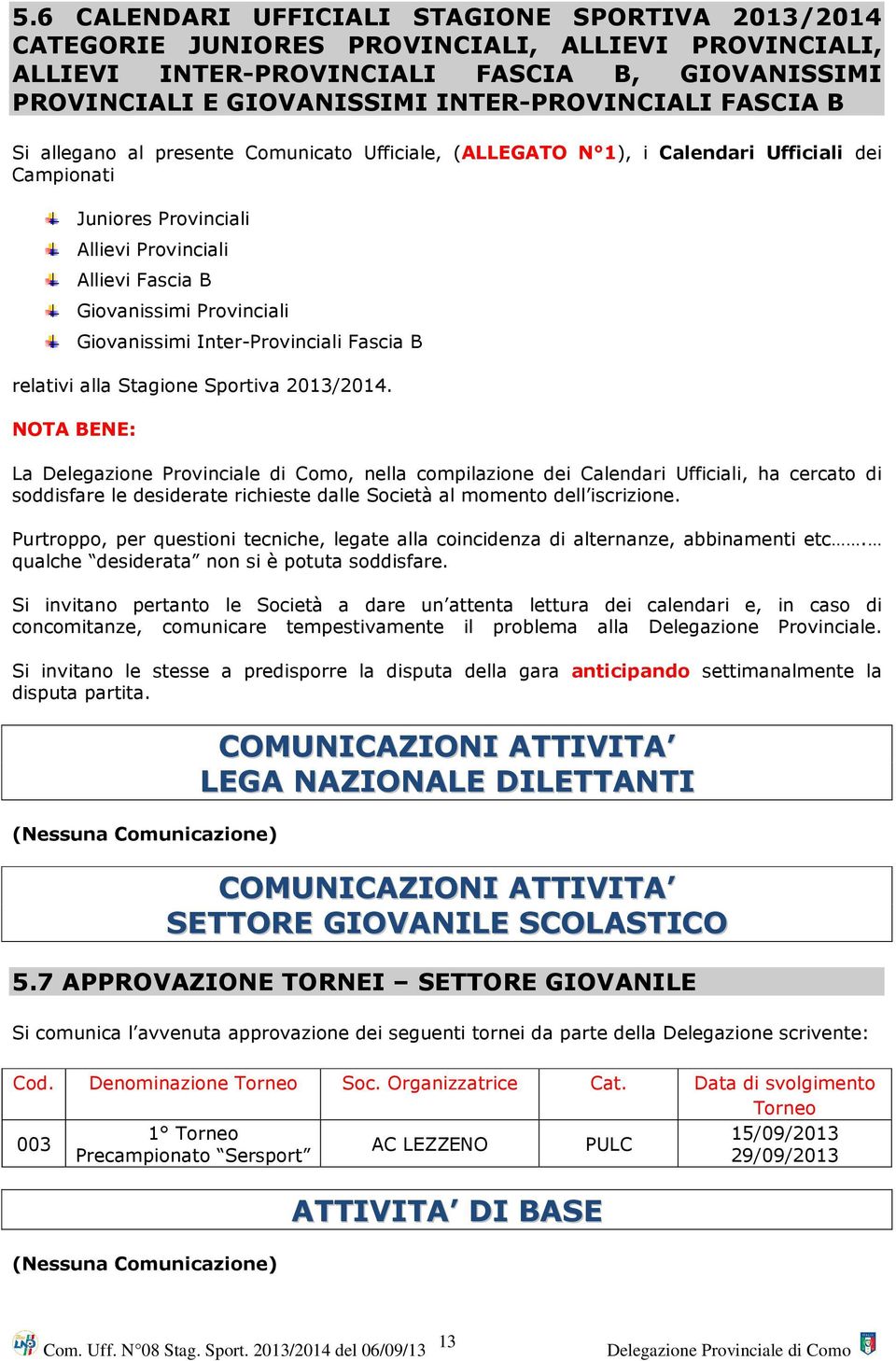 Giovanissimi Inter-Provinciali Fascia B relativi alla Stagione Sportiva 2013/2014.
