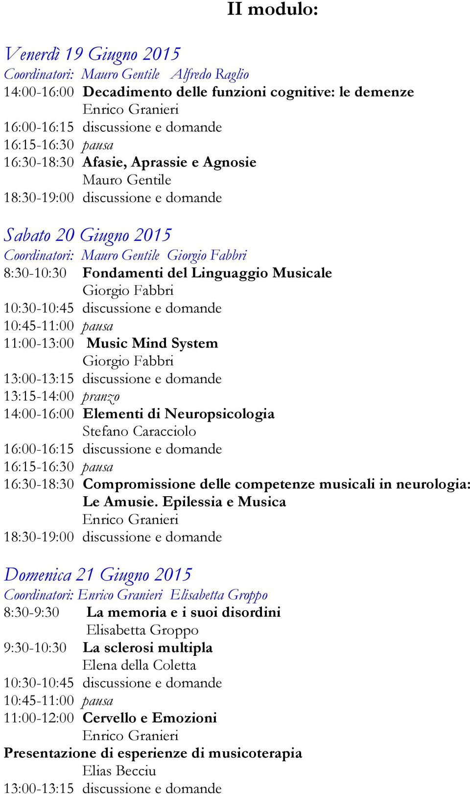 Stefano Caracciolo 16:30-18:30 Compromissione delle competenze musicali in neurologia: Le Amusie.