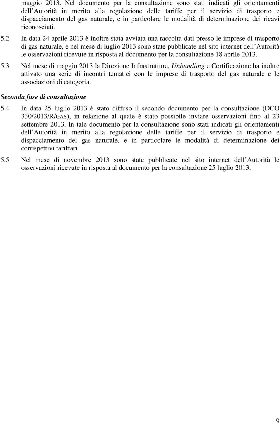 particolare le modalità di determinazione dei ricavi riconosciuti. 5.