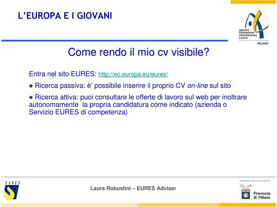 eu/eures/ Ricerca passiva: è possibile inserire il proprio CV on-line sul sito