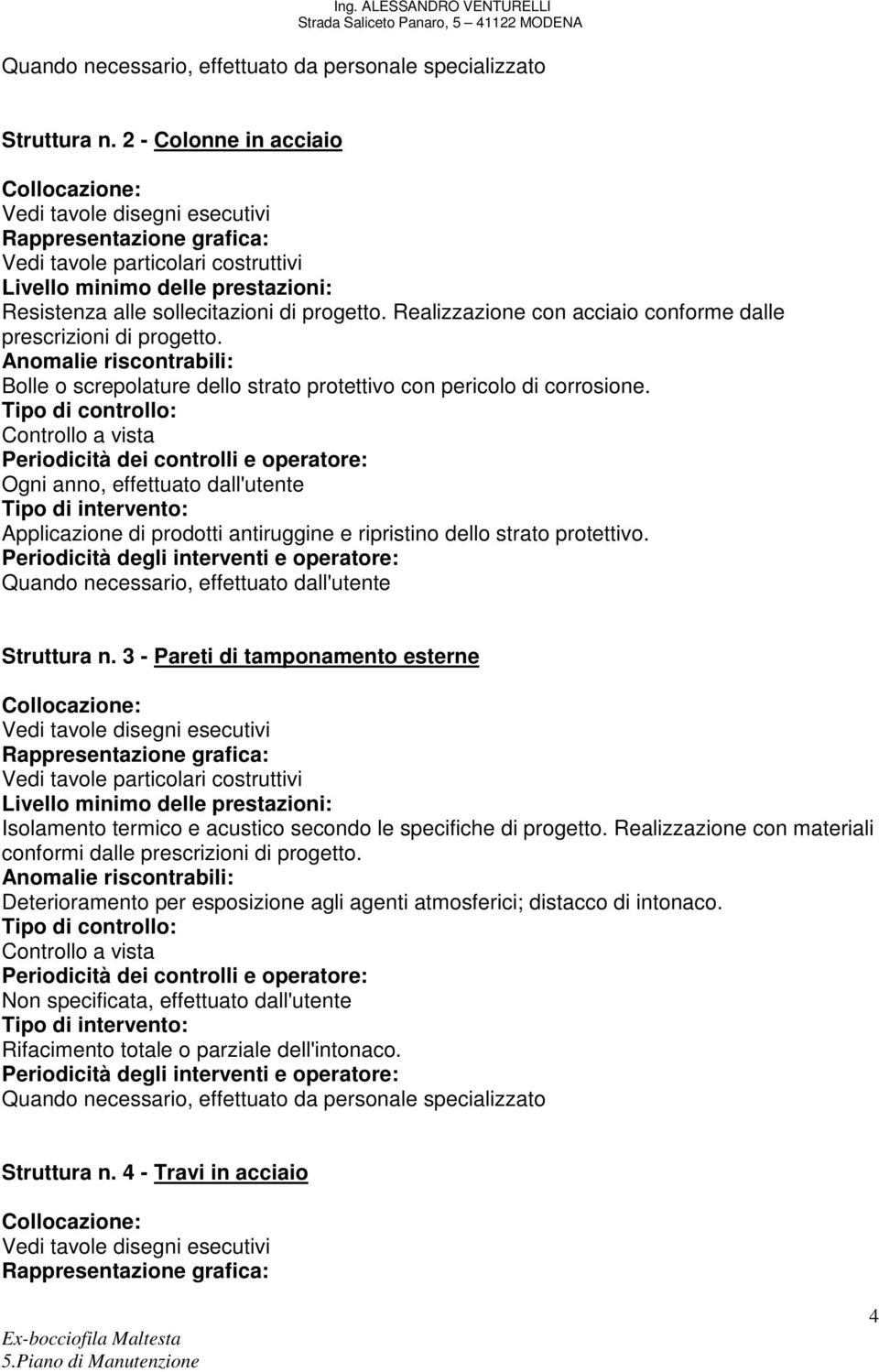 Applicazione di prodotti antiruggine e ripristino dello strato protettivo. Quando necessario, effettuato dall'utente Struttura n.