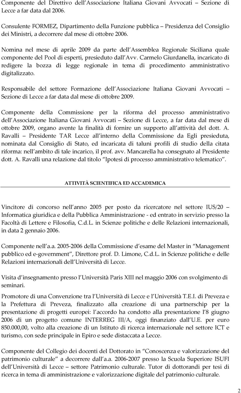Nomina nel mese di aprile 2009 da parte dell Assemblea Regionale Siciliana quale componente del Pool di esperti, presieduto dall Avv.