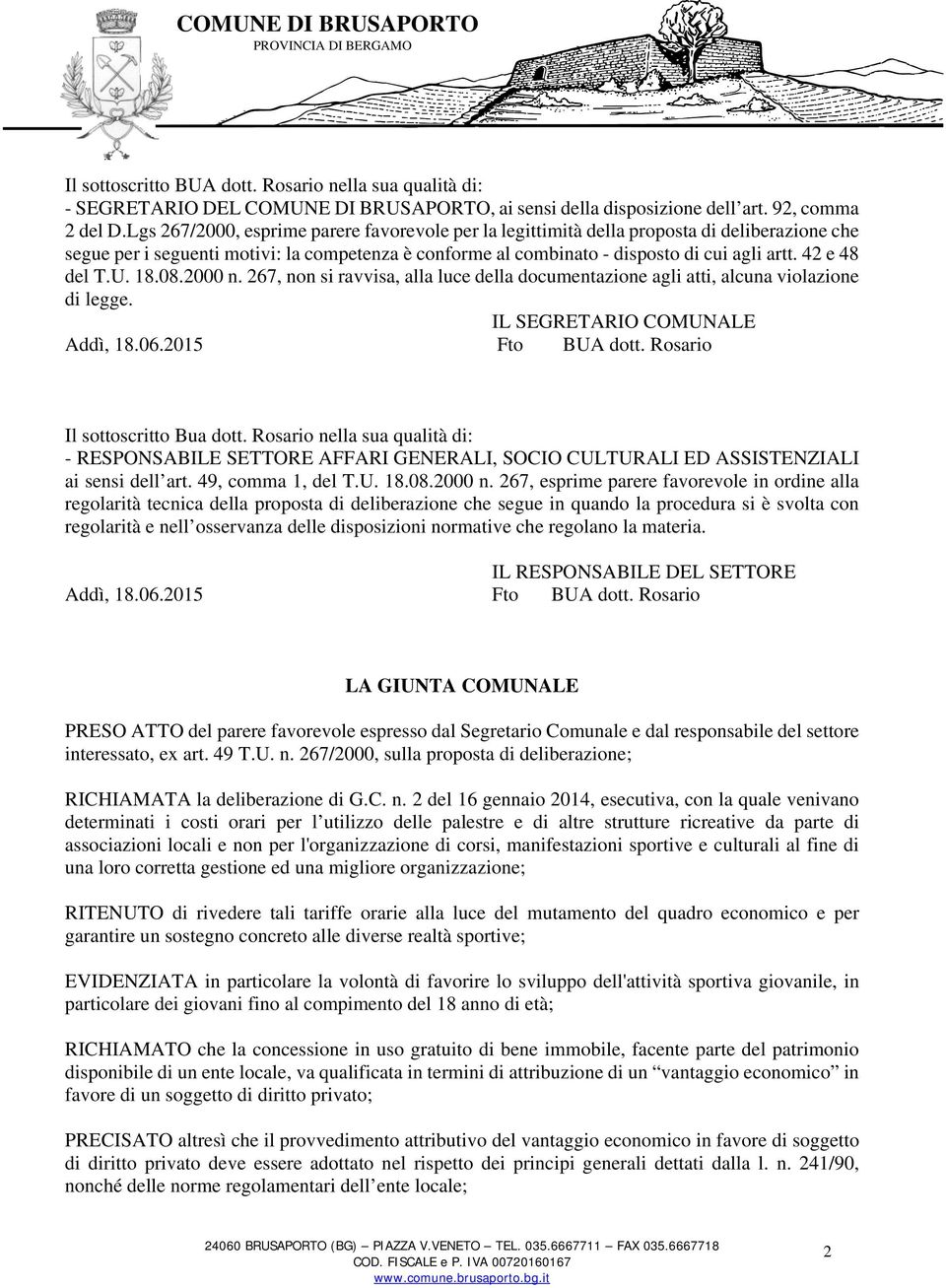 42 e 48 del T.U. 18.08.2000 n. 267, non si ravvisa, alla luce della documentazione agli atti, alcuna violazione di legge. IL SEGRETARIO COMUNALE Addì, 18.06.2015 Fto BUA dott.