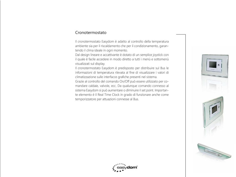 Il cronotermostato Easydom è predisposto per distribuire sul Bus le informazioni di temperatura rilevata al fine di visualizzare i valori di climatizzazione sulle interfacce grafiche presenti nel