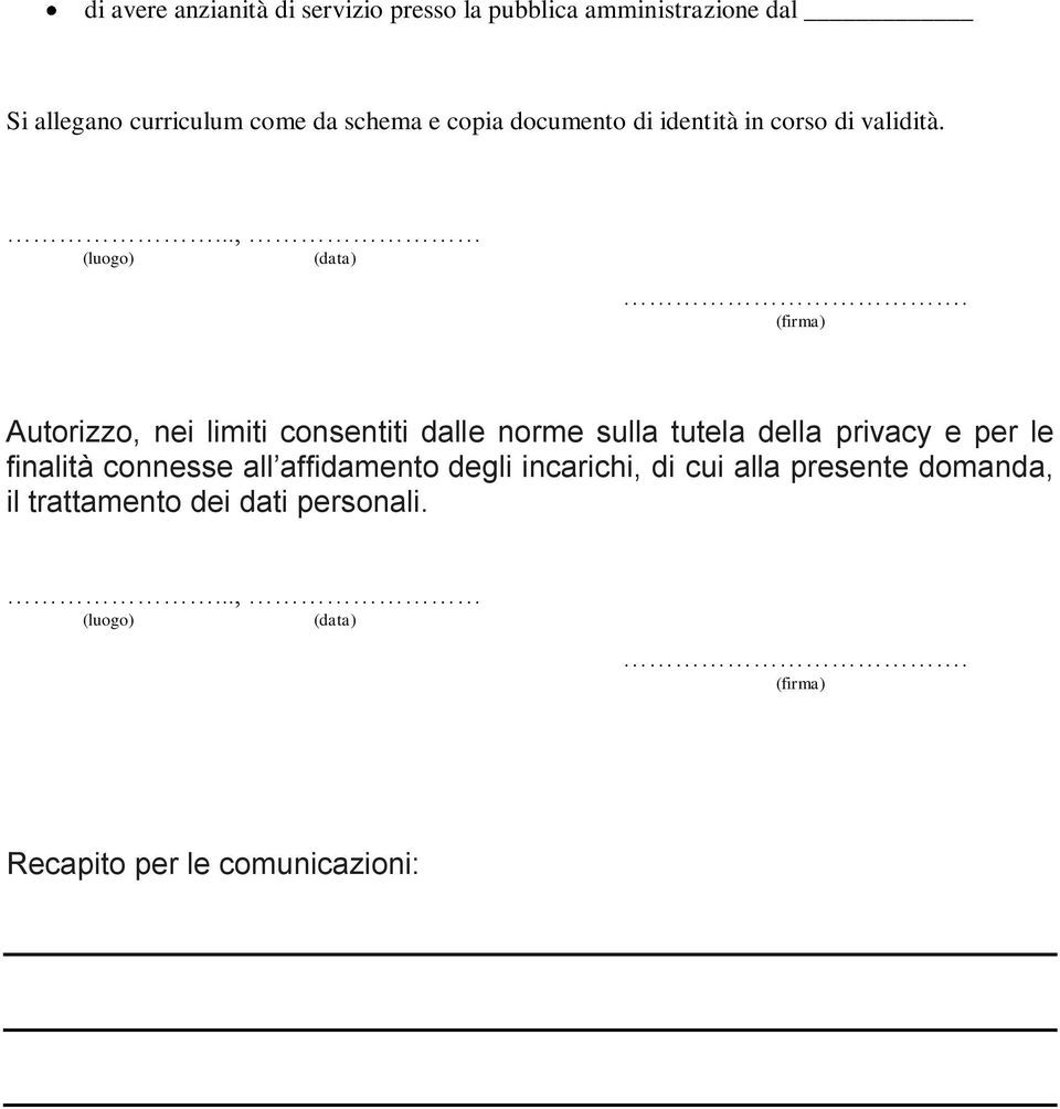 Autorizzo, nei limiti consentiti dalle norme sulla tutela della privacy e per le finalità