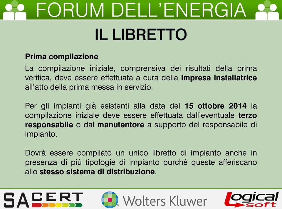 Per gli impianti già esistenti alla data del 15 ottobre 2014 la compilazione iniziale deve essere effettuata dall eventuale terzo