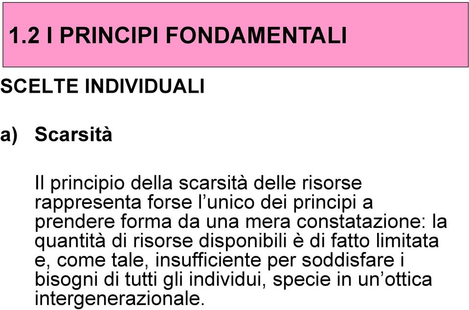 constatazione: la quantità di risorse disponibili è di fatto limitata e, come