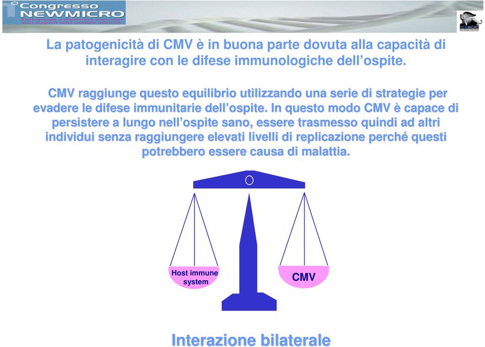 In questo modo CMV è capace di persistere a lungo nell ospite sano, essere trasmesso quindi ad altri individui senza