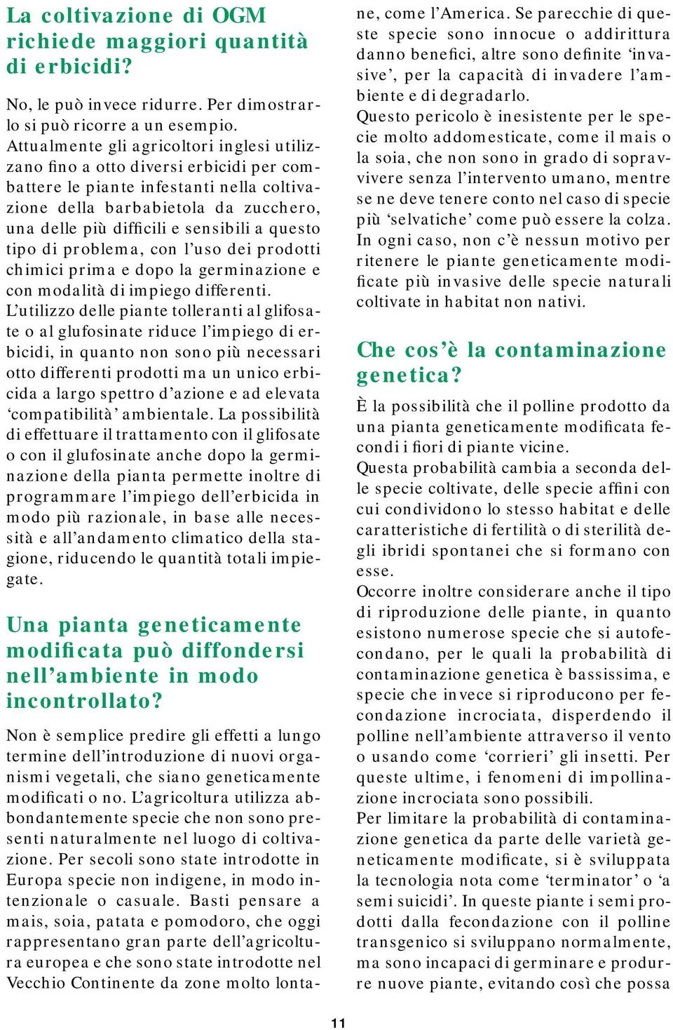 a questo tipo di problema, con l uso dei prodotti chimici prima e dopo la germinazione e con modalità di impiego differenti.