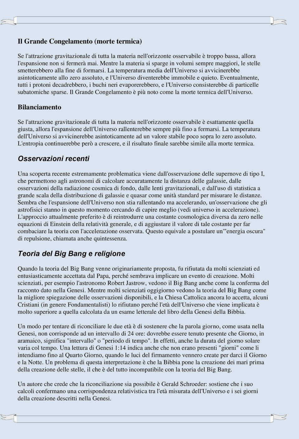 La temperatura media dell'universo si avvicinerebbe asintoticamente allo zero assoluto, e l'universo diventerebbe immobile e quieto.