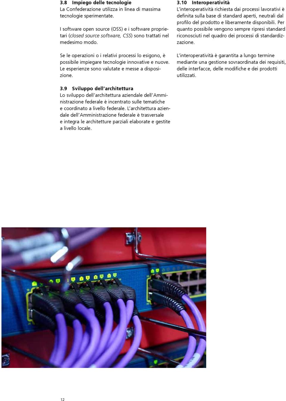 Se le operazioni o i relativi processi lo esigono, è possibile impiegare tecnologie innovative e nuove. Le esperienze sono valutate e messe a disposizione. 3.